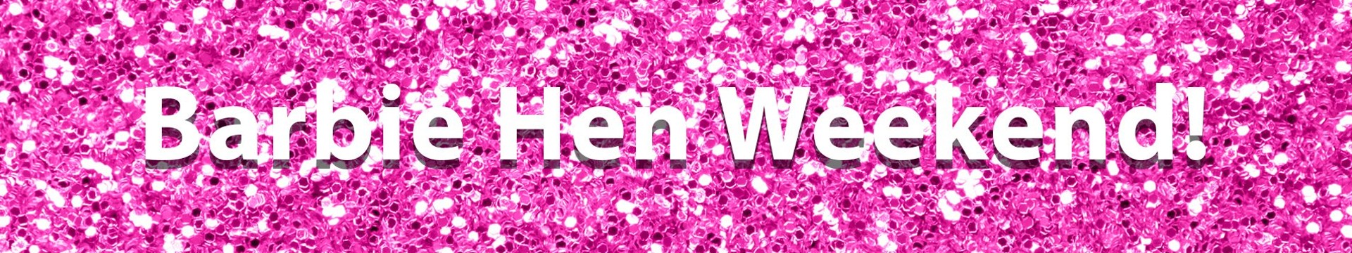 pink glitter with text saying Barbie Hen Weekend